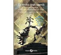 La rivolta degli oggetti. Futurismo andino - Santivañez C. (cur.); Verso F...