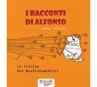 La rivolta dei mostrodomestici. I racconti di Alfonso. Ediz. illustrata