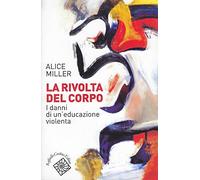 La rivolta del corpo. I danni di un'educazione violenta