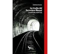 La rivolta del ferroviere Mazzei (matricola 424733)