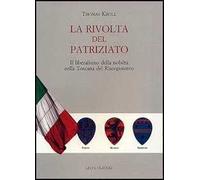 La rivolta del patriziato. Il liberalismo della nobiltà nella Toscana del Risorgimento
