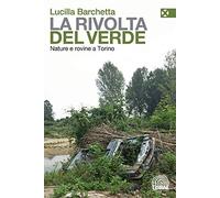La rivolta del verde. Nature e rovine a Torino