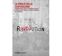 La rivolta della cooperazione. Sperimentazioni sociali e autonomia possibi...