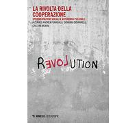 La rivolta della cooperazione. Sperimentazioni sociali e autonomia possibile