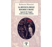 La rivolta delle risorse umane. Appunti di viaggio verso un'altra società