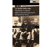 La rivolta dello stile. Tendenze e segnali dalle subculture giovanili del pianeta Terra