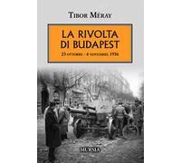La rivolta di Budapest. 23 ottobre - 4 novembre 1956