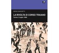 La rivolta di Corso Traiano. Torino, 3 luglio 1969