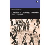 La rivolta di Corso Traiano. Torino, 3 luglio 1969 - Giachetti Diego