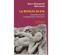 La rivolta di Eva. Centralità maschile e ambiguità del cristianesimo