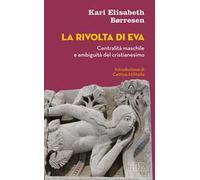 La rivolta di Eva. Centralità maschile e ambiguità del cristianesimo