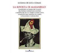 La rivolta di Masaniello. Compendio al Diario dei tumulti del popolo napolitano contro i ministri del re e la nobiltà di essa città composto dal maestro di campo D. Francesco Capecelatro