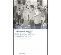 La rivolta di Reggio. Storia di territori, violenza e populismo 1970