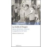La rivolta di Reggio. Storia di territori, violenza e populismo 1970 - Amb...