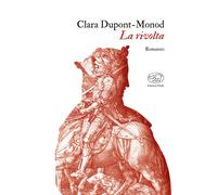 La rivolta - Dupont-Monod Clara