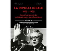 La rivolta ideale 1993-1995. Nascita e tramonto del Movimento Sociale Ital...