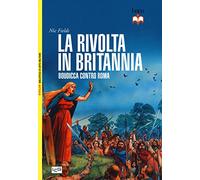 La rivolta in Britannia. Boudicca contro Roma