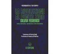 La rivoluzione al punto zero. Lavoro domestico, riproduzione e lotta femminista. Ediz. ampliata