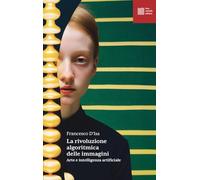 Libri Francesco D'Isa - La Rivoluzione Algoritmica. Arte E Intelligenza Artifici