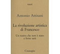 La rivoluzione artistica di Francesco. Per un teatro che non è stato e forse sarà