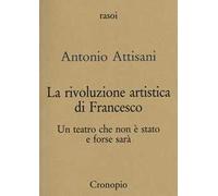 La rivoluzione artistica di Francesco. Per un teatro che non è stato e forse sarà