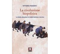 La rivoluzione biopolitica. La fatale alleanza tra materialismo e tecnica