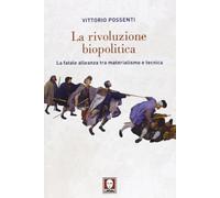 La rivoluzione biopolitica. La fatale alleanza tra materialismo e tecnica