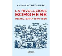 La rivoluzione borghese: Inghilterra 1640-1660