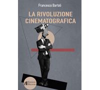 La rivoluzione cinematografica. Trattato critico [Pocket Book] Francesco Bartoli