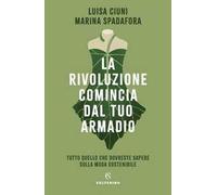 Libri Luisa Ciuni / Spadafora Marina - La Rivoluzione Comincia Dal Tuo Armadio.