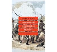 Libri Scott Julius S. - La Rivoluzione Corre Sulle Ali Del Vento