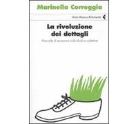 La rivoluzione dei dettagli. Manuale di ecoazioni individuali e collettive