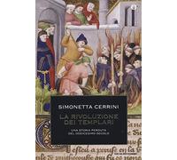 La rivoluzione dei templari. Una storia perduta del dodicesimo secolo