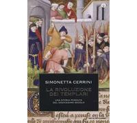 La rivoluzione dei templari. Una storia perduta del dodicesimo secolo