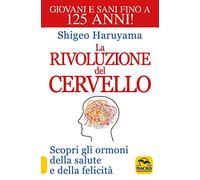 La rivoluzione del cervello. Scopri gli ormoni della salute e della felicità