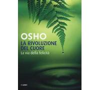 La rivoluzione del cuore. La via della felicità