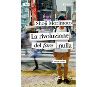 La rivoluzione del fare nulla. Un memoir [Paperback] [Jun 18, 2024] Morimoto, Sh