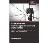 La rivoluzione dell'insegnamento della matematica: Trasformare il successo degli studenti attraverso approcci basati sulle competenze