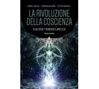 La rivoluzione della coscienza. Dialogo transatlantico - László Ervin, Gro...