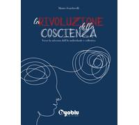 La rivoluzione della coscienza. Verso la salvezza dell'io individ