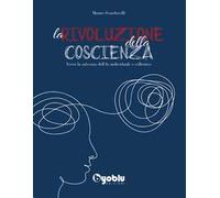 La rivoluzione della coscienza. Verso la salvezza dell'io individuale e collettivo