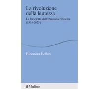 La rivoluzione della lentezza. La bicicletta dall'oblio alla rinascita (1955-2025)