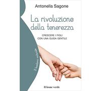 La rivoluzione della tenerezza. Crescere i figli con una guida gentile - Educarli con empatia per una crescita serena