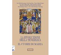 La rivoluzione della tenerezza. Il cuore di Maria