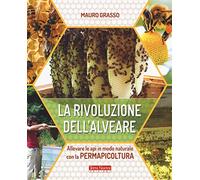 La rivoluzione dell'alveare. Allevare le api in modo naturale con la permapicoltura