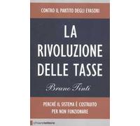 La rivoluzione delle tasse. Contro il partito degli evasori