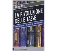 La rivoluzione delle tasse. Contro il partito degli evasori