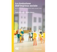 La rivoluzione dell'impresa sociale. Per un rinnovato protagonismo della s...