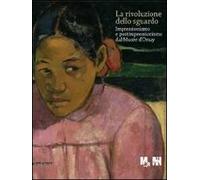 La rivoluzione dello sguardo. Impressionismo e postimpressionismo del Musée d'Orsay. Ediz. illustrata