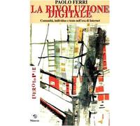 La rivoluzione digitale. Comunità, individuo e testo nell'era di Internet